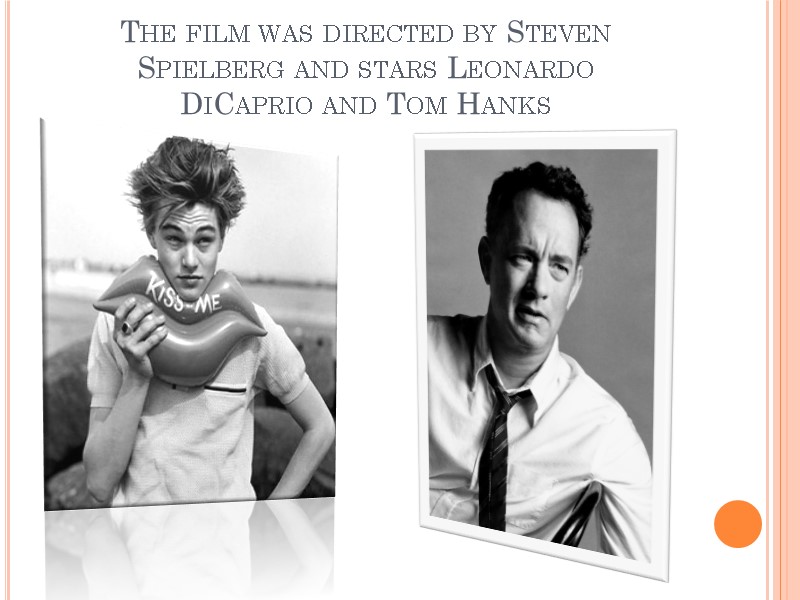 The film was directed by Steven Spielberg and stars Leonardo DiCaprio and Tom Hanks